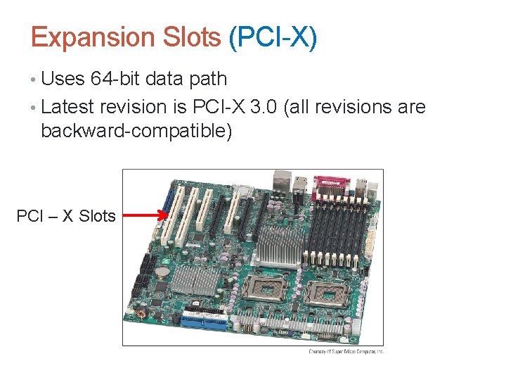 Expansion Slots (PCI-X) • Uses 64 -bit data path • Latest revision is PCI-X