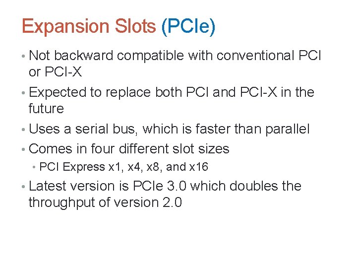 Expansion Slots (PCIe) • Not backward compatible with conventional PCI or PCI-X • Expected