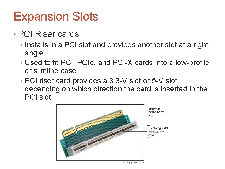 Expansion Slots • PCI Riser cards • Installs in a PCI slot and provides