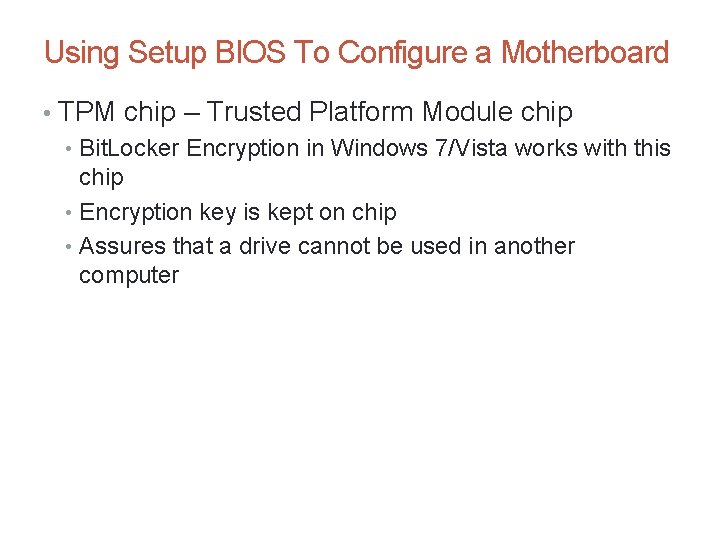 Using Setup BIOS To Configure a Motherboard • TPM chip – Trusted Platform Module