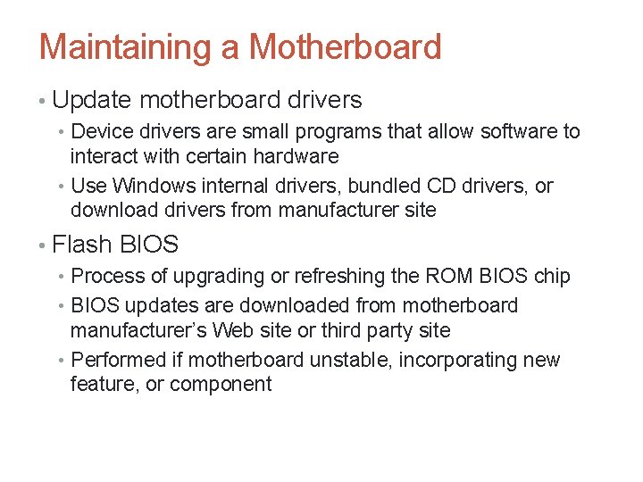 Maintaining a Motherboard • Update motherboard drivers • Device drivers are small programs that