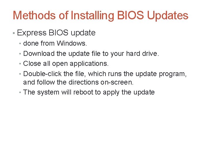 Methods of Installing BIOS Updates • Express BIOS update • done from Windows. •