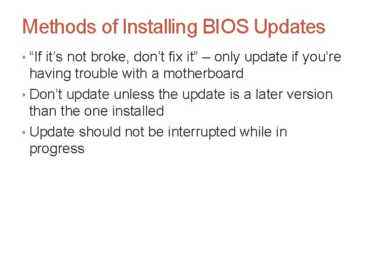 Methods of Installing BIOS Updates • “If it’s not broke, don’t fix it” –