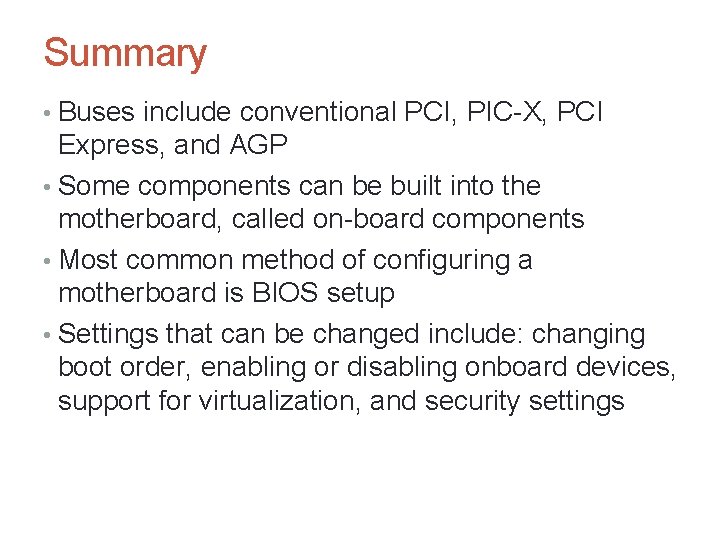 Summary • Buses include conventional PCI, PIC-X, PCI Express, and AGP • Some components