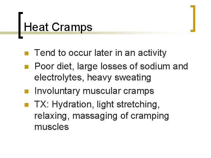 Heat Cramps n n Tend to occur later in an activity Poor diet, large
