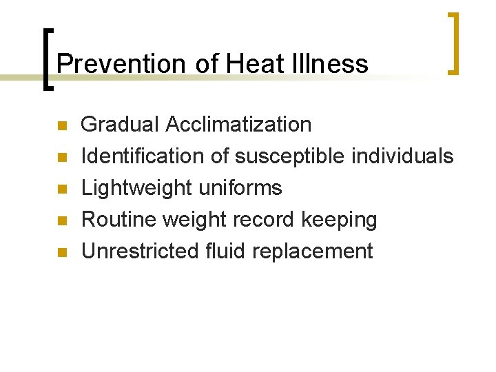 Prevention of Heat Illness n n n Gradual Acclimatization Identification of susceptible individuals Lightweight