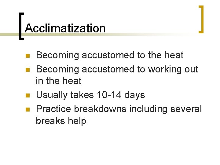 Acclimatization n n Becoming accustomed to the heat Becoming accustomed to working out in