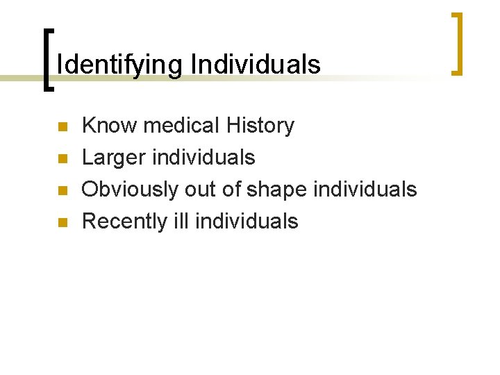 Identifying Individuals n n Know medical History Larger individuals Obviously out of shape individuals