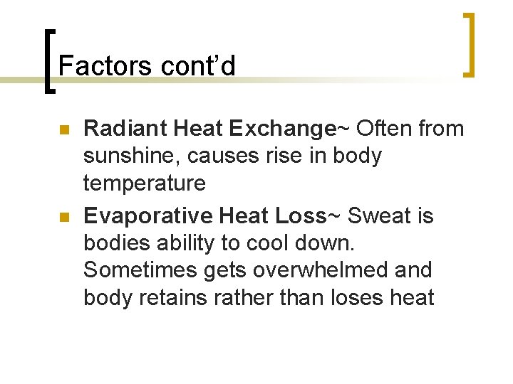 Factors cont’d n n Radiant Heat Exchange~ Often from sunshine, causes rise in body