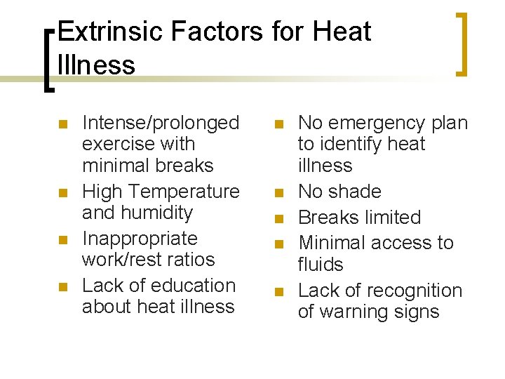Extrinsic Factors for Heat Illness n n Intense/prolonged exercise with minimal breaks High Temperature