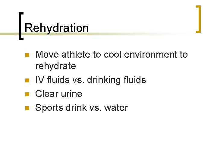 Rehydration n n Move athlete to cool environment to rehydrate IV fluids vs. drinking