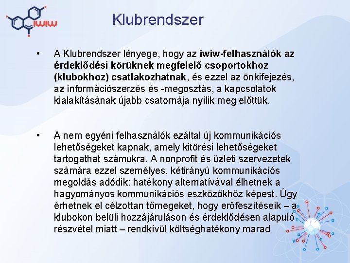 Klubrendszer • A Klubrendszer lényege, hogy az iwiw-felhasználók az érdeklődési körüknek megfelelő csoportokhoz (klubokhoz)