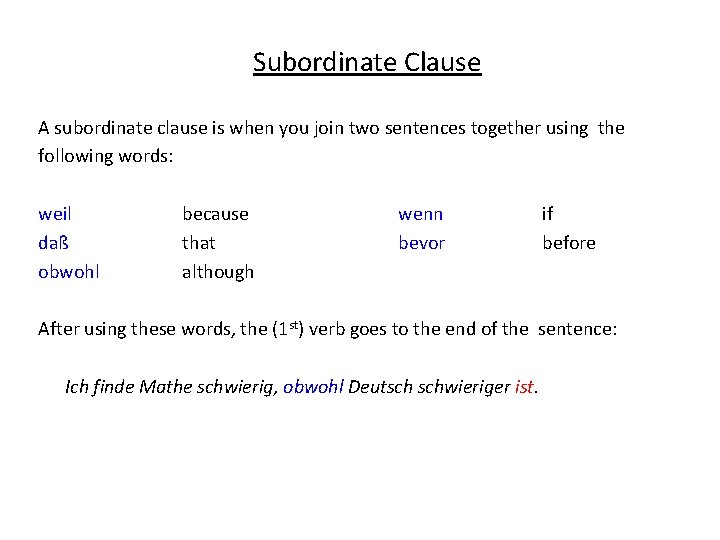 Subordinate Clause A subordinate clause is when you join two sentences together using the