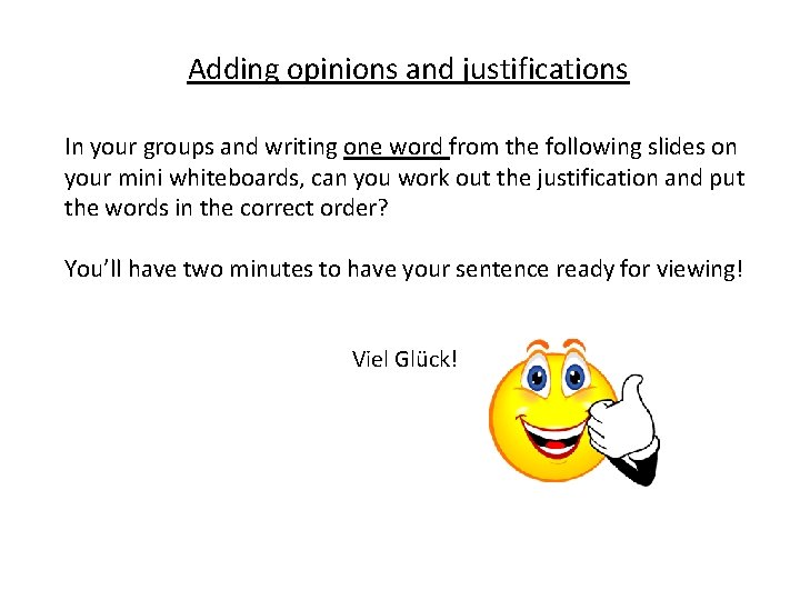 Adding opinions and justifications In your groups and writing one word from the following