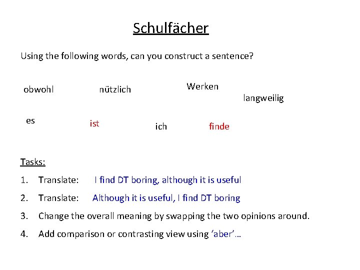 Schulfächer Using the following words, can you construct a sentence? obwohl es Werken nützlich