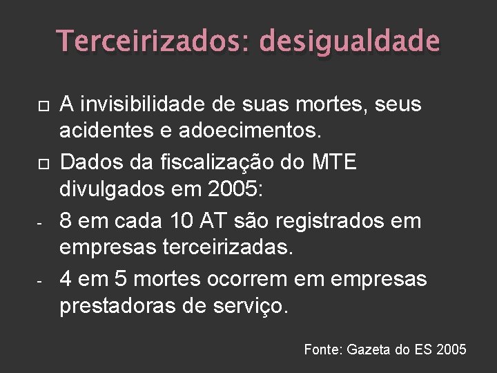 Terceirizados: desigualdade - - A invisibilidade de suas mortes, seus acidentes e adoecimentos. Dados