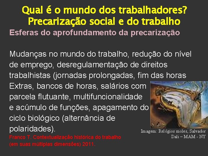 Qual é o mundo dos trabalhadores? Precarização social e do trabalho Esferas do aprofundamento