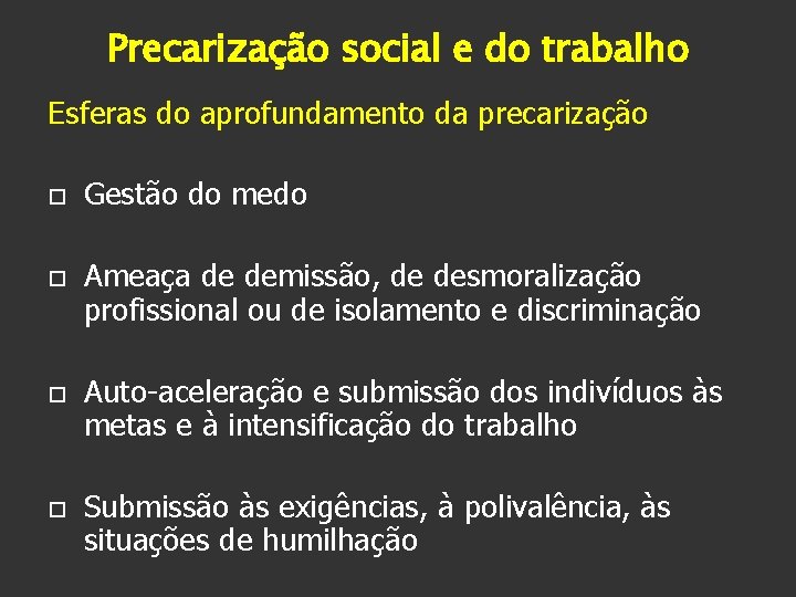 Precarização social e do trabalho Esferas do aprofundamento da precarização Gestão do medo Ameaça