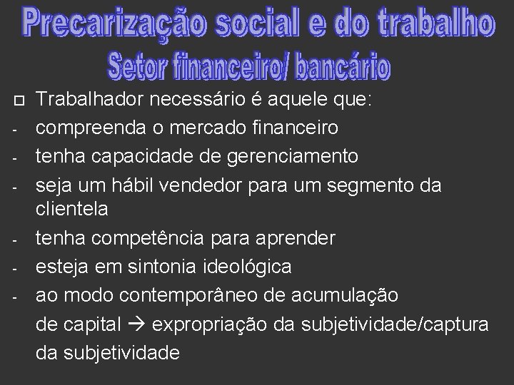  - - Trabalhador necessário é aquele que: compreenda o mercado financeiro tenha capacidade