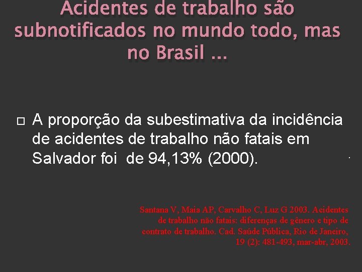 Acidentes de trabalho são subnotificados no mundo todo, mas no Brasil. . . A