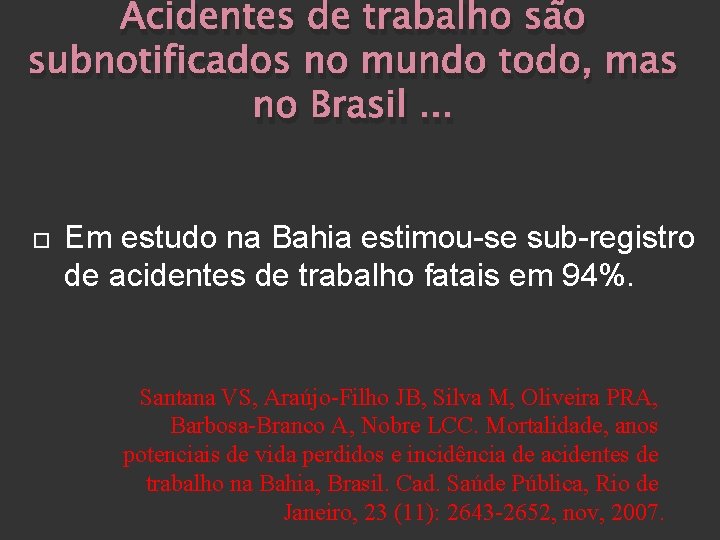 Acidentes de trabalho são subnotificados no mundo todo, mas no Brasil. . . Em