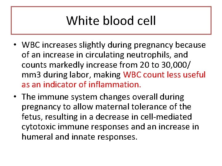 White blood cell • WBC increases slightly during pregnancy because of an increase in