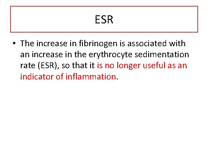 ESR • The increase in fibrinogen is associated with an increase in the erythrocyte