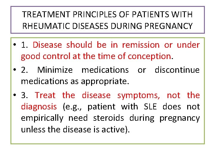 TREATMENT PRINCIPLES OF PATIENTS WITH RHEUMATIC DISEASES DURING PREGNANCY • 1. Disease should be