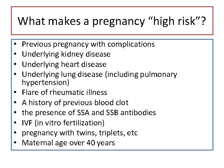 What makes a pregnancy “high risk”? • • • Previous pregnancy with complications Underlying