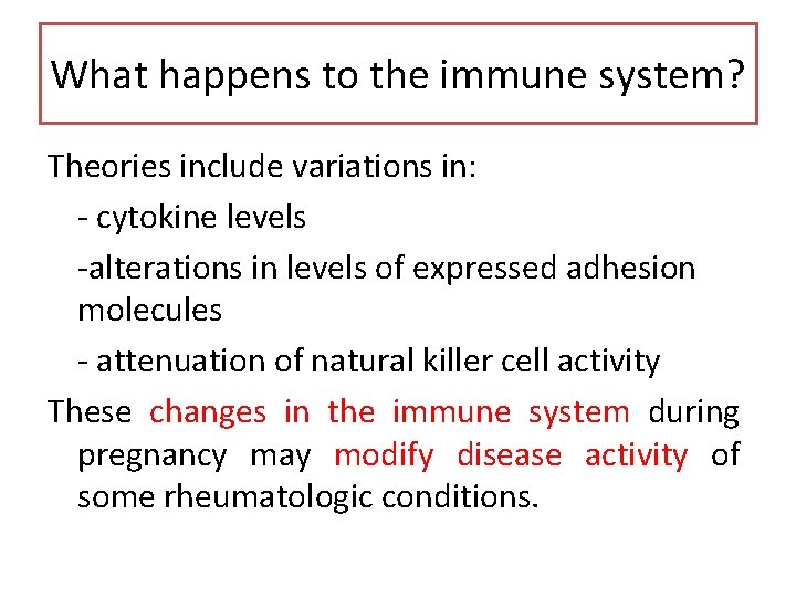 What happens to the immune system? Theories include variations in: - cytokine levels -alterations