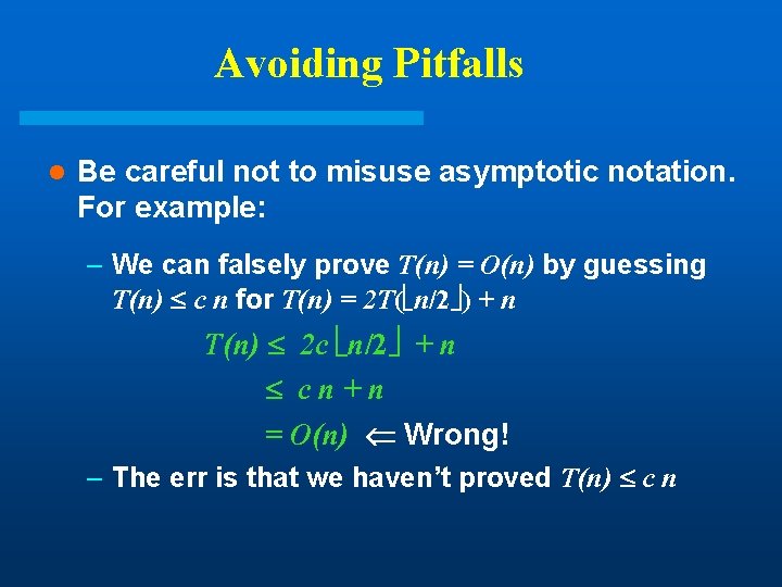 Avoiding Pitfalls l Be careful not to misuse asymptotic notation. For example: – We Avoiding Pitfalls l Be careful not to misuse asymptotic notation. For example: – We