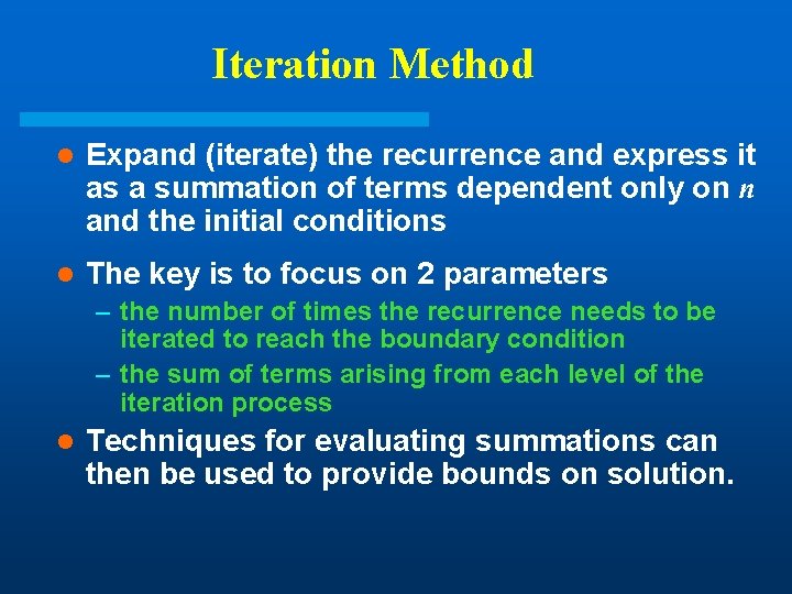 Iteration Method l Expand (iterate) the recurrence and express it as a summation of Iteration Method l Expand (iterate) the recurrence and express it as a summation of