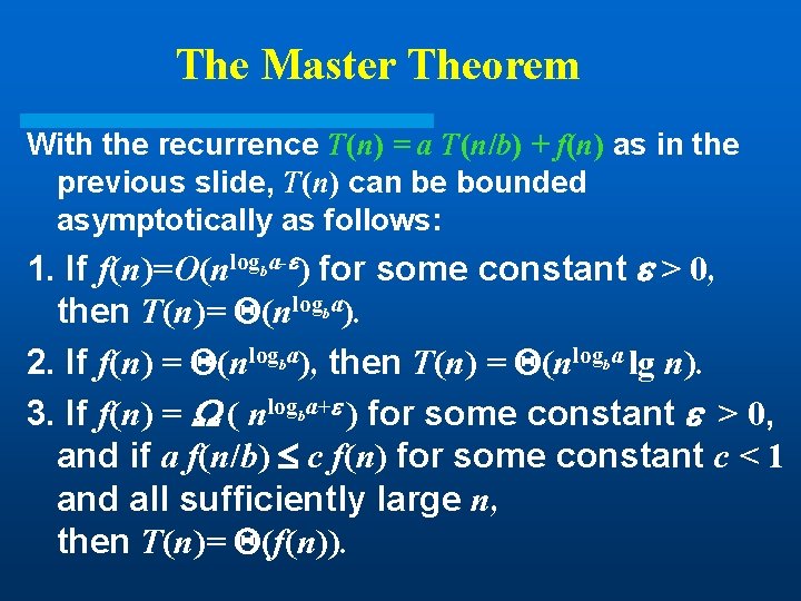 The Master Theorem With the recurrence T(n) = a T(n/b) + f(n) as in The Master Theorem With the recurrence T(n) = a T(n/b) + f(n) as in