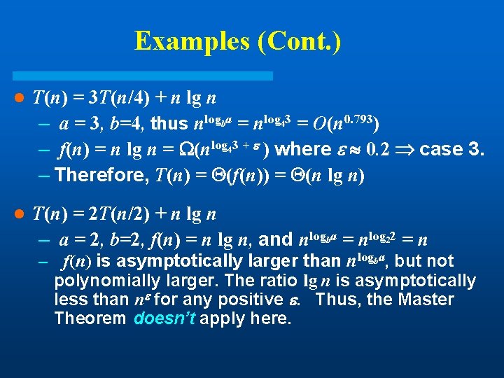 Examples (Cont. ) l T(n) = 3 T(n/4) + n lg n – a Examples (Cont. ) l T(n) = 3 T(n/4) + n lg n – a