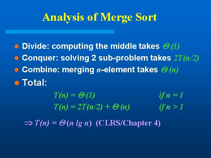 Analysis of Merge Sort Divide: computing the middle takes (1) l Conquer: solving 2 Analysis of Merge Sort Divide: computing the middle takes (1) l Conquer: solving 2