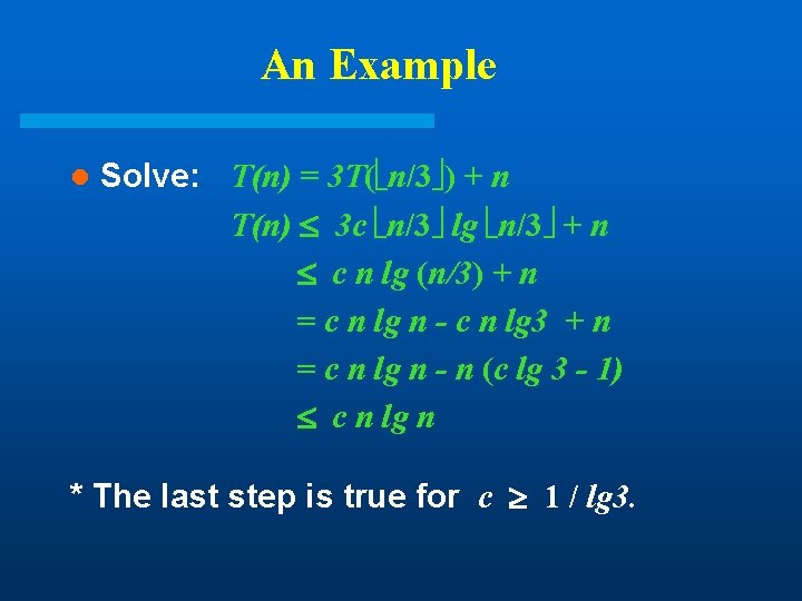 An Example l Solve: T(n) = 3 T( n/3 ) + n T(n) 3 An Example l Solve: T(n) = 3 T( n/3 ) + n T(n) 3
