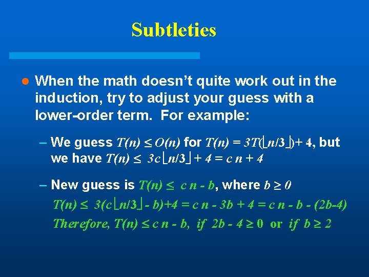 Subtleties l When the math doesn’t quite work out in the induction, try to Subtleties l When the math doesn’t quite work out in the induction, try to