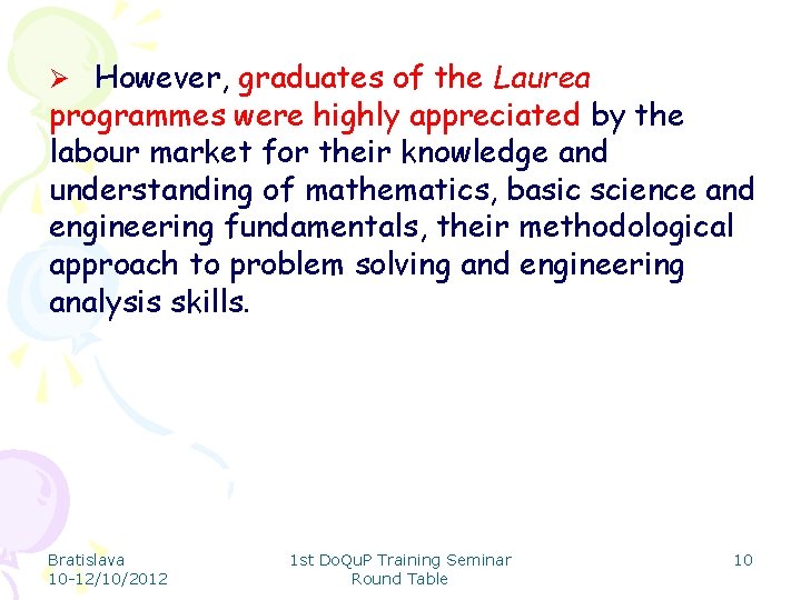 Ø However, graduates of the Laurea programmes were highly appreciated by the labour market