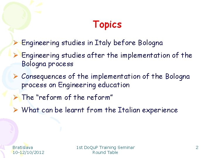 Topics Ø Engineering studies in Italy before Bologna Ø Engineering studies after the implementation