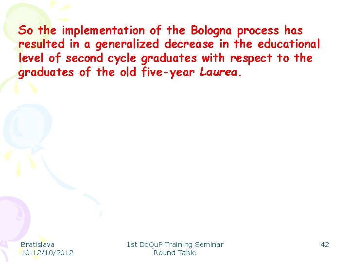 So the implementation of the Bologna process has resulted in a generalized decrease in