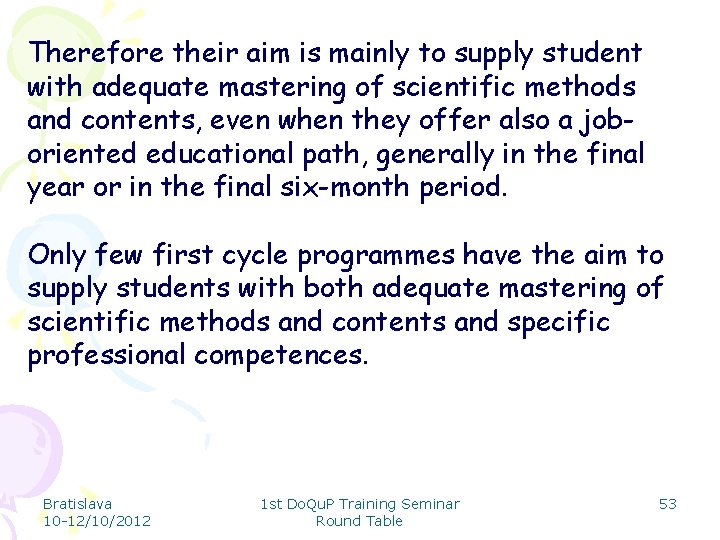 Therefore their aim is mainly to supply student with adequate mastering of scientific methods