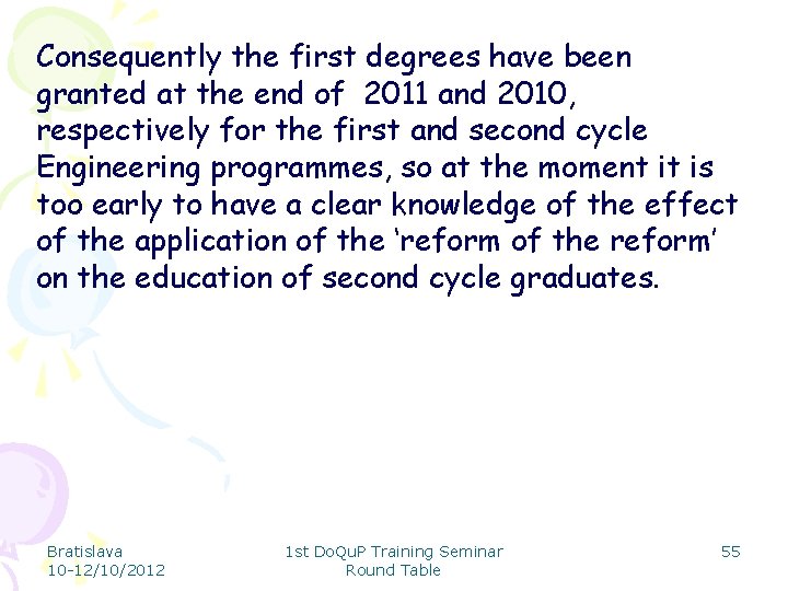Consequently the first degrees have been granted at the end of 2011 and 2010,