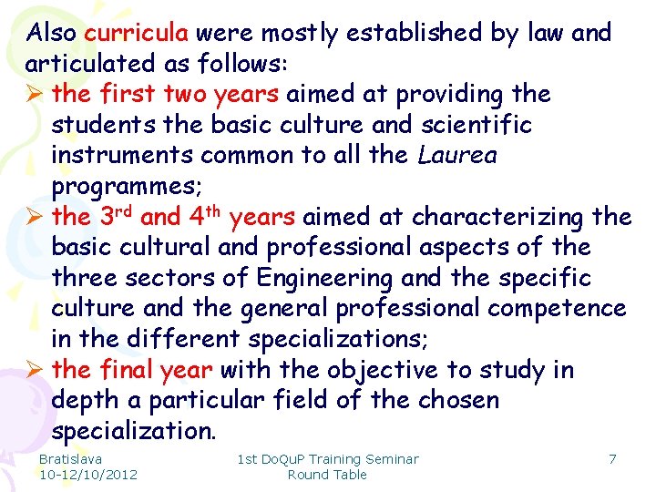 Also curricula were mostly established by law and articulated as follows: Ø the first