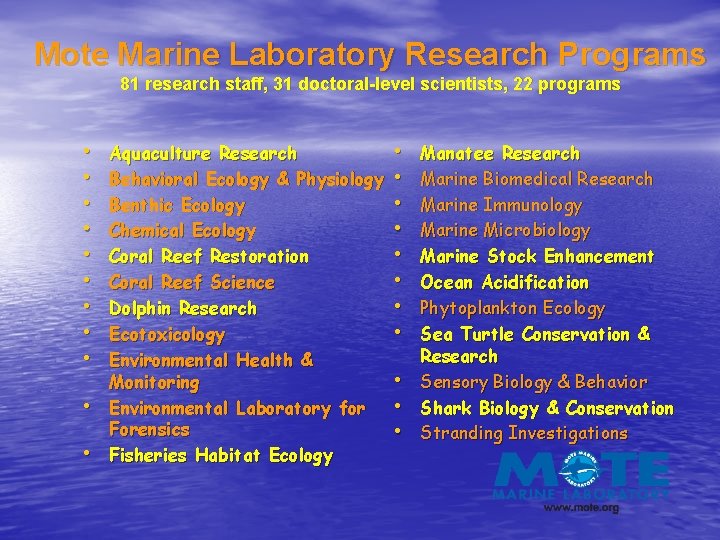 Mote Marine Laboratory Research Programs 81 research staff, 31 doctoral-level scientists, 22 programs •