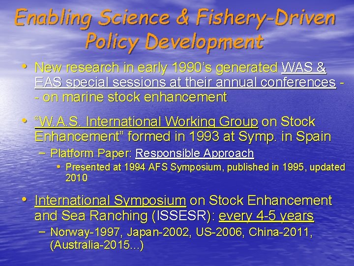 Enabling Science & Fishery-Driven Policy Development • New research in early 1990’s generated WAS