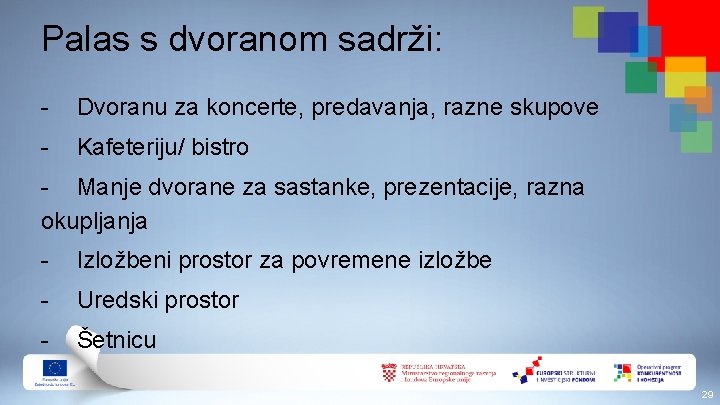 Palas s dvoranom sadrži: - Dvoranu za koncerte, predavanja, razne skupove - Kafeteriju/ bistro