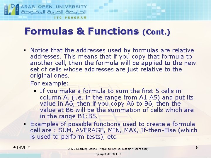 Formulas & Functions (Cont. ) § Notice that the addresses used by formulas are