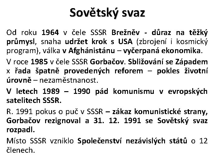 Sovětský svaz Od roku 1964 v čele SSSR Brežněv - důraz na těžký průmysl,