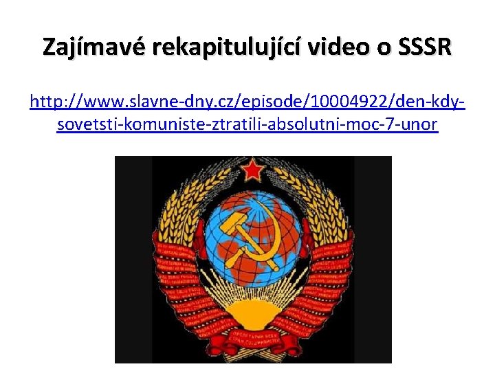 Zajímavé rekapitulující video o SSSR http: //www. slavne-dny. cz/episode/10004922/den-kdysovetsti-komuniste-ztratili-absolutni-moc-7 -unor 
