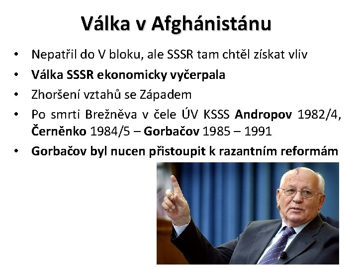 Válka v Afghánistánu Nepatřil do V bloku, ale SSSR tam chtěl získat vliv Válka